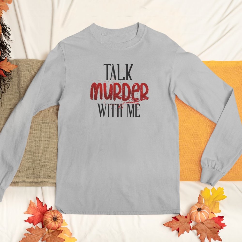 "Talk Murder with Me" Grey Long Sleeve T-Shirt